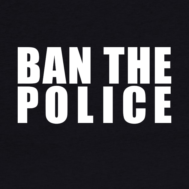 BAN THE POLICE (in white) by NickiPostsStuff